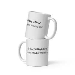 Living the Tao Quote Mug – “In Tao, nothing is forced. Except maybe waking up.” (11oz)